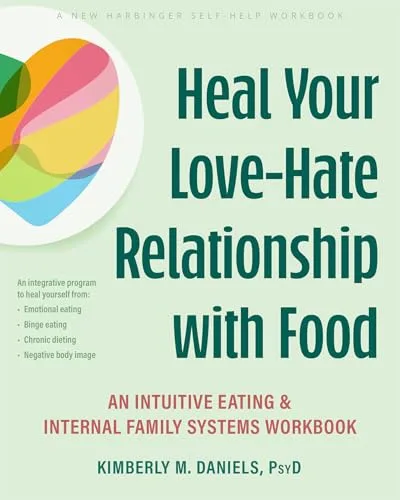 Heal Your Love-Hate Relationship with Food: An Intuitive Eating and Internal Family Systems Workbook