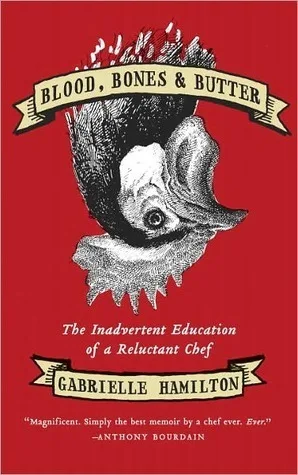 Blood, Bones, and Butter: The Inadvertent Education of a Reluctant Chef