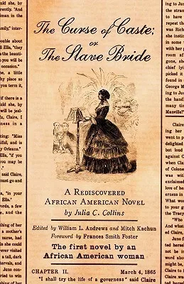 The Curse of Caste; or The Slave Bride: A Rediscovered African American Novel by Julia C. Collins