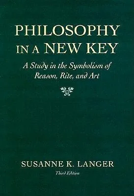 Philosophy in a New Key: A Study in the Symbolism of Reason, Rite, and Art
