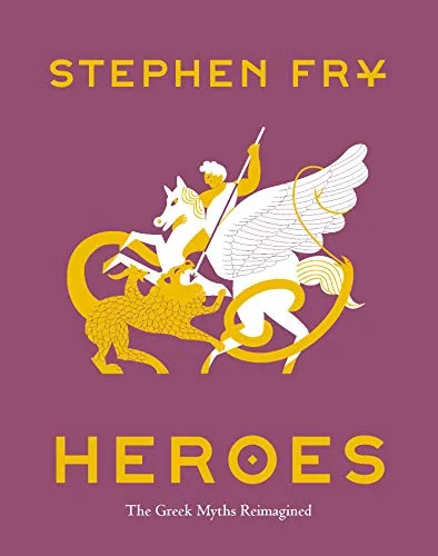 Heroes: The Greek Myths Reimagined (Stephen Fry's Great Mythology, #2)