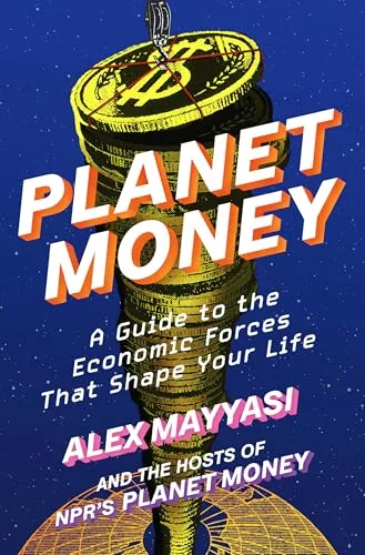 Planet Money: A Guide to the Economic Forces That Shape Your Life