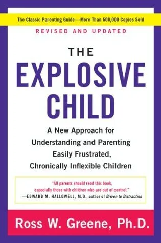 The Explosive Child: A New Approach for Understanding and Parenting Easily Frustrated, Chronically Inflexible Children