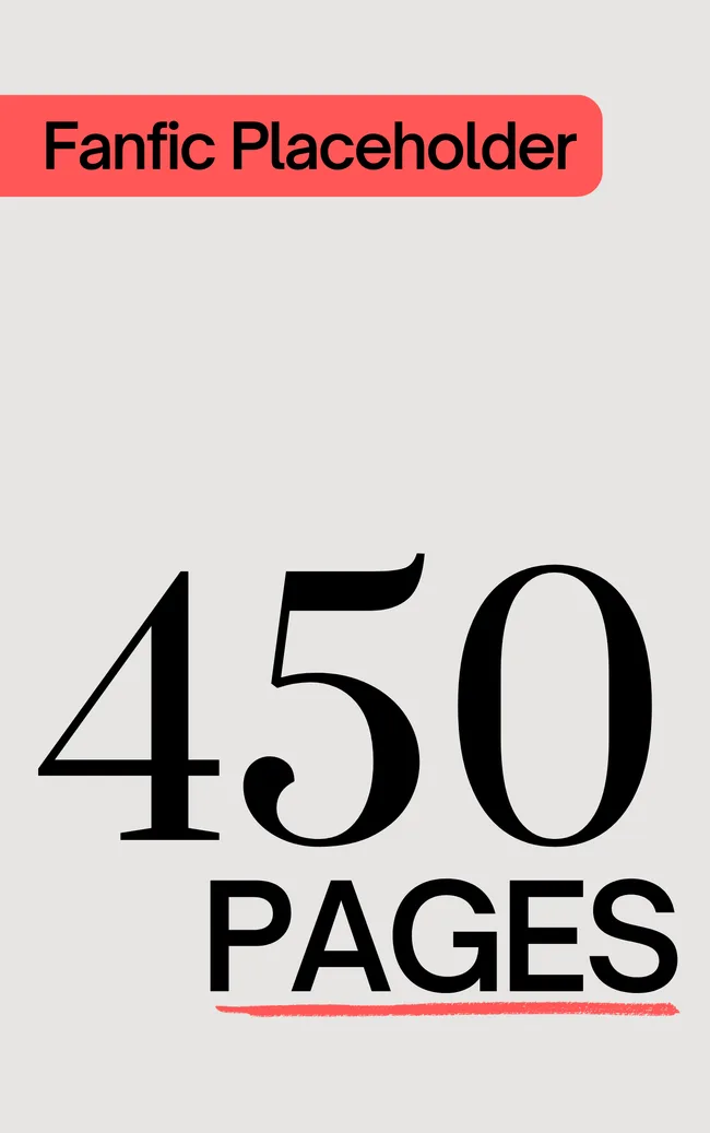 Fanfic Placeholder: 450 Pages