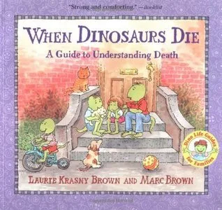 When Dinosaurs Die: A Guide to Understanding Death (Dino Tales: Life Guides for Families)