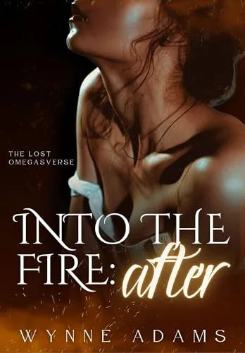 Into the Fire: After: A Why Choose Omegaverse Romance (The Lost Omegasverse Book 2)
