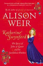 Katherine Swynford: The Story of John of Gaunt and His Scandalous Duchess