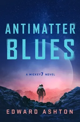 Antimatter Blues (Mickey7, #2)