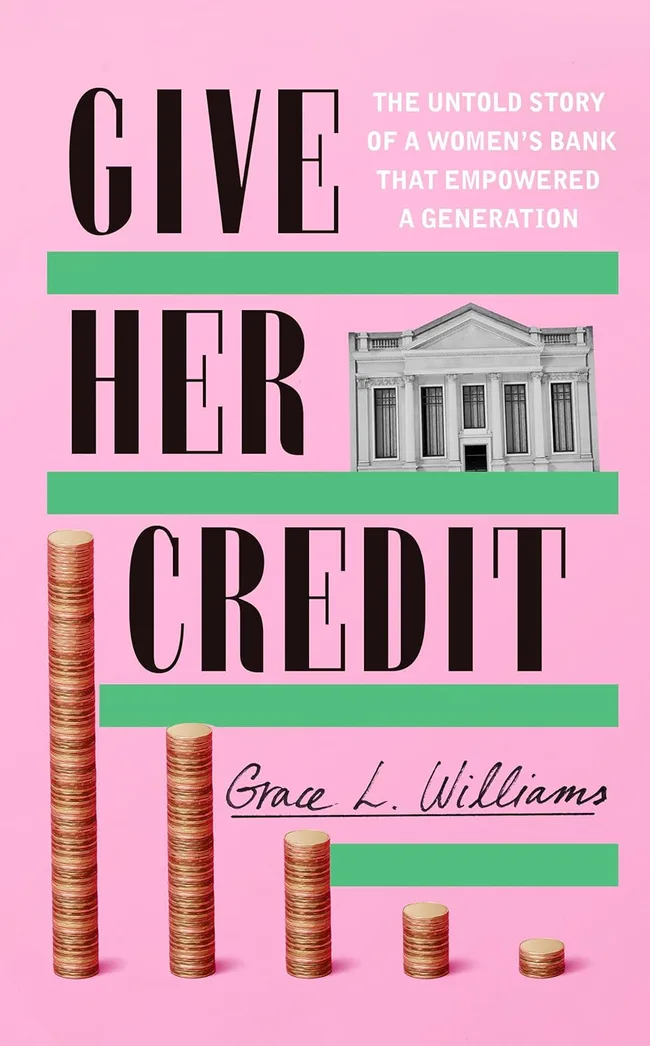 Give Her Credit: The Untold Account of a Women's Bank That Empowered a Generation