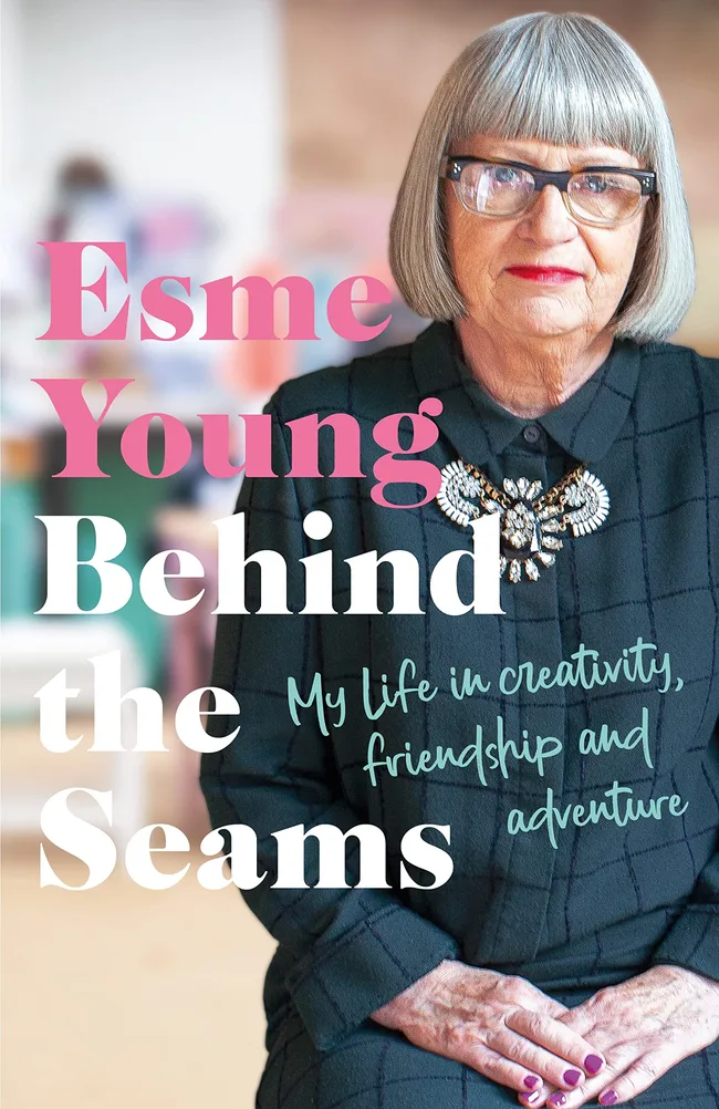 Behind the Seams: My Life in Creativity, Friendship and Adventure