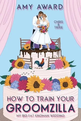 How to Train Your Groomzilla: Chris & Trixie (My Big Fat Kingman Wedding Book 1)