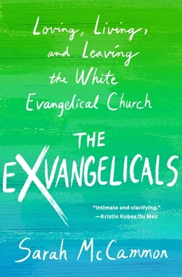 The Exvangelicals: Loving, Living, and Leaving the White Evangelical Church