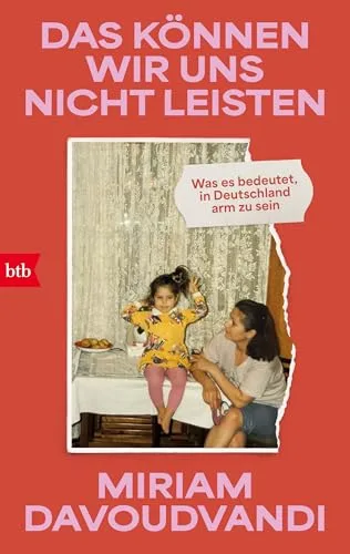 Das können wir uns nicht leisten: Was es bedeutet, in Deutschland arm zu sein (German Edition)