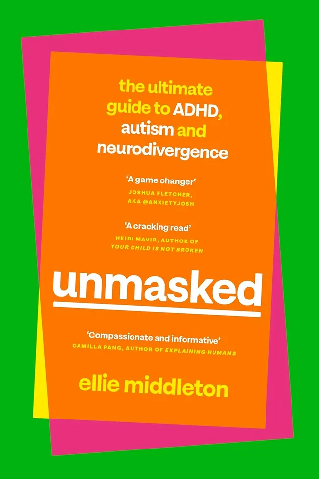 Unmasked: The Ultimate Guide to ADHD, Autism and Neurodivergence