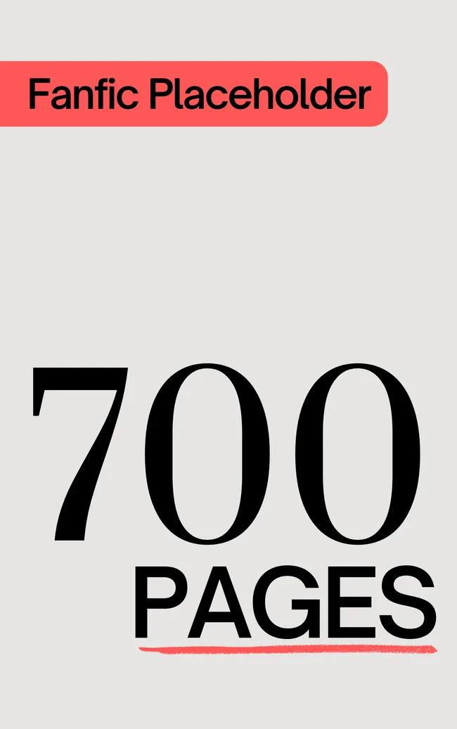 Fanfic Placeholder: 700 Pages