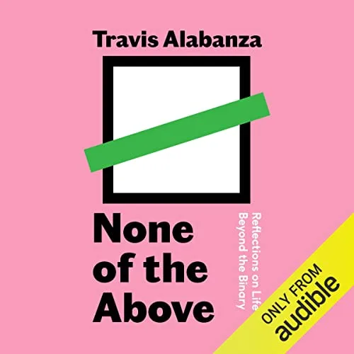 None of the Above: Reflections on Life Beyond the Binary
