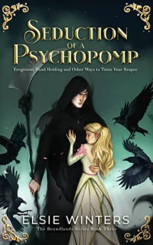 Seduction of a Psychopomp: Erogenous Hand Holding and Other Ways to Tame your Reaper (The Boundlands, #3)
