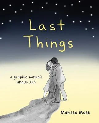 Last Things: A Graphic Memoir of Loss and Love