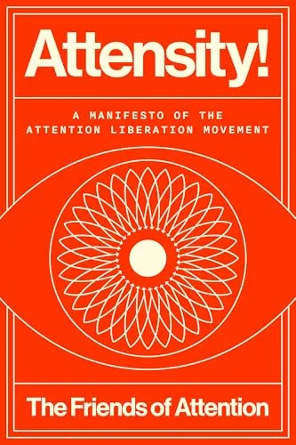 Attensity!: A Manifesto of the Attention Liberation Movement