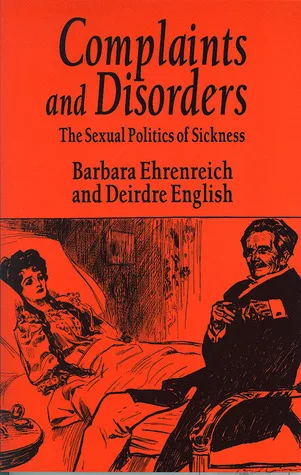 Complaints and Disorders: The Sexual Politics of Sickness (Contemporary Classics)