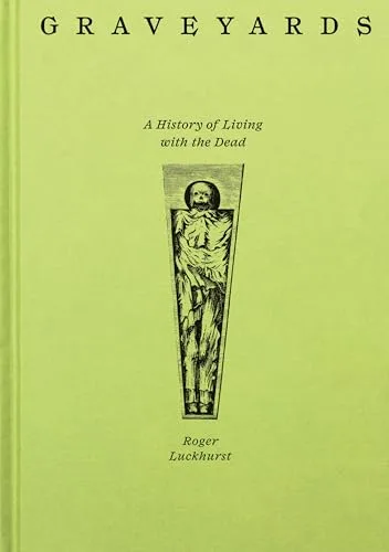 Graveyards: A History of Living with the Dead