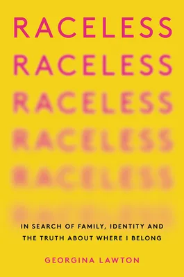 Raceless: In Search of Family, Identity, and the Truth About Where I Belong