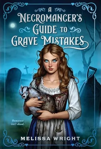 A Necromancer's Guide to Grave Mistakes (Grave Magic and Other Forms of Courtship)