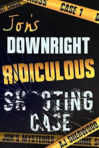 Jon's Downright Ridiculous Shooting Case (Jon's Mysteries, #1)