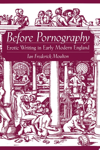 Before Pornography: Erotic Writing in Early Modern England (Studies in the History of Sexuality)