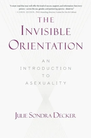 The Invisible Orientation: An Introduction to Asexuality