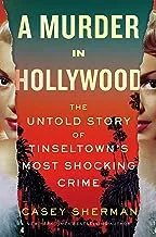 A Murder in Hollywood: The Untold Story of Tinseltown's Most Shocking Crime