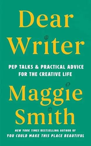 Dear Writer: Pep Talks & Practical Advice for the Creative Life