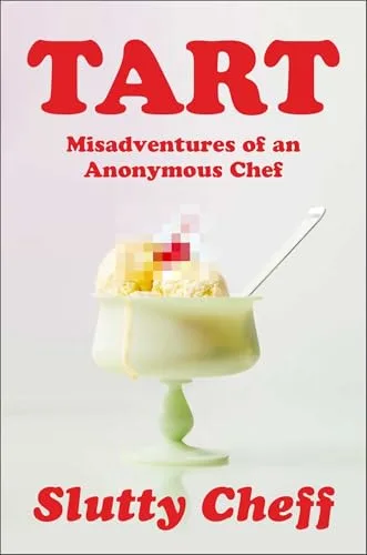 Tart: Misadventures of an Anonymous Chef