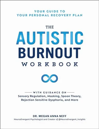 The Autistic Burnout Workbook: Your Guide to Your Personal Recovery Plan (Self-Care for Autistic People)