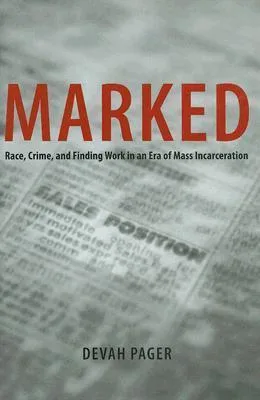 Marked: Race, Crime, and Finding Work in an Era of Mass Incarceration