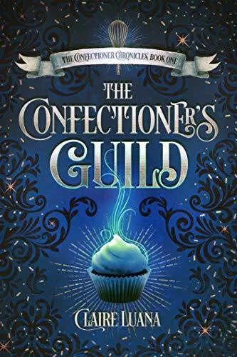 The Confectioner's Guild (The Confectioner Chronicles, #1)