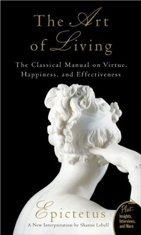 The Art of Living: The Classical Manual on Virtue, Happiness, and Effectiveness