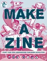 Make a Zine!: Start Your Own Underground Publishing Revolution