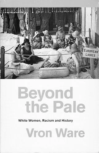 Beyond the Pale: White Women, Racism, and History (Feminist Classics)