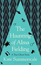The Haunting of Alma Fielding: A True Ghost Story