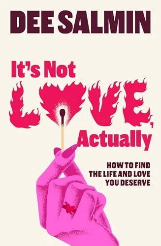 It's Not Love, Actually: How to find the life and love you deserve