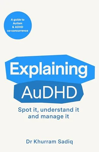 Explaining AuDHD: The expert-led guide to Autism and ADHD Co-concurrence (The Explaining... Series Book 1)