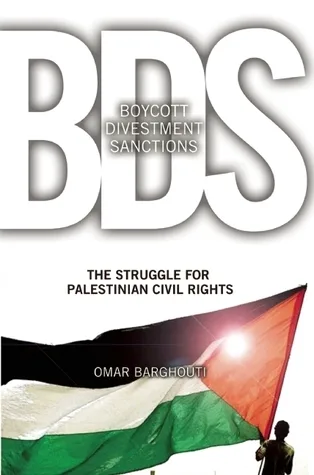 Boycott, Divestment, Sanctions: The Global Struggle for Palestinian Rights