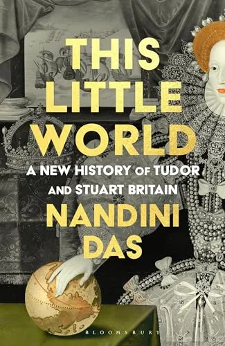 This Little World: A New History of Tudor and Stuart England