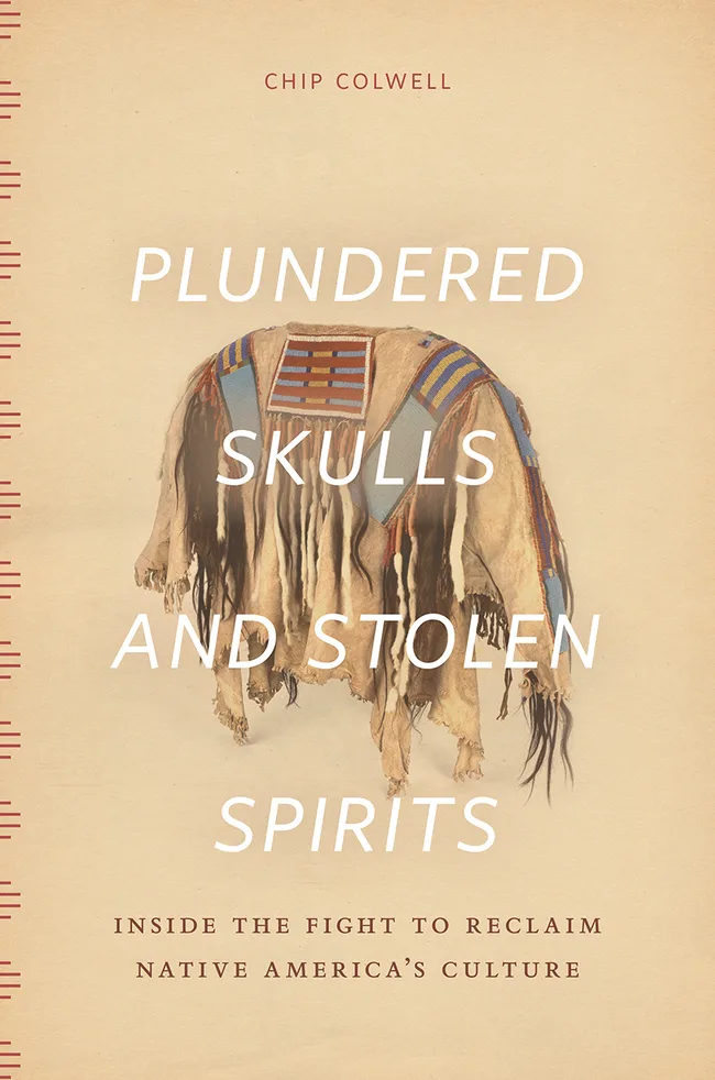 Plundered Skulls and Stolen Spirits: Inside the Fight to Reclaim Native America's Culture