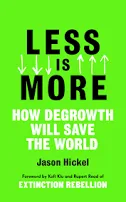 Less Is More: How Degrowth Will Save the World