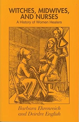 Witches, Midwives and Nurses: A History of Women Healers