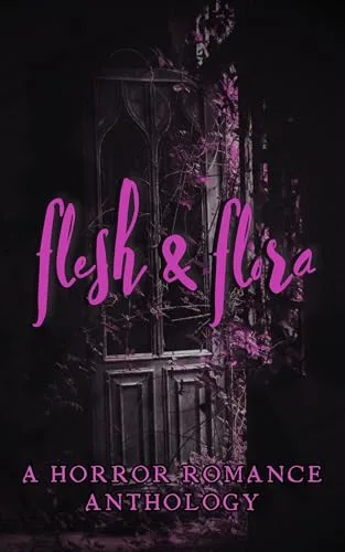 Flesh & Flora: A Horror Romance Charity Anthology
