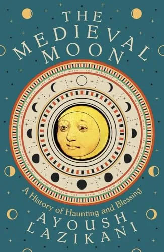The Medieval Moon: A History of Haunting and Blessing