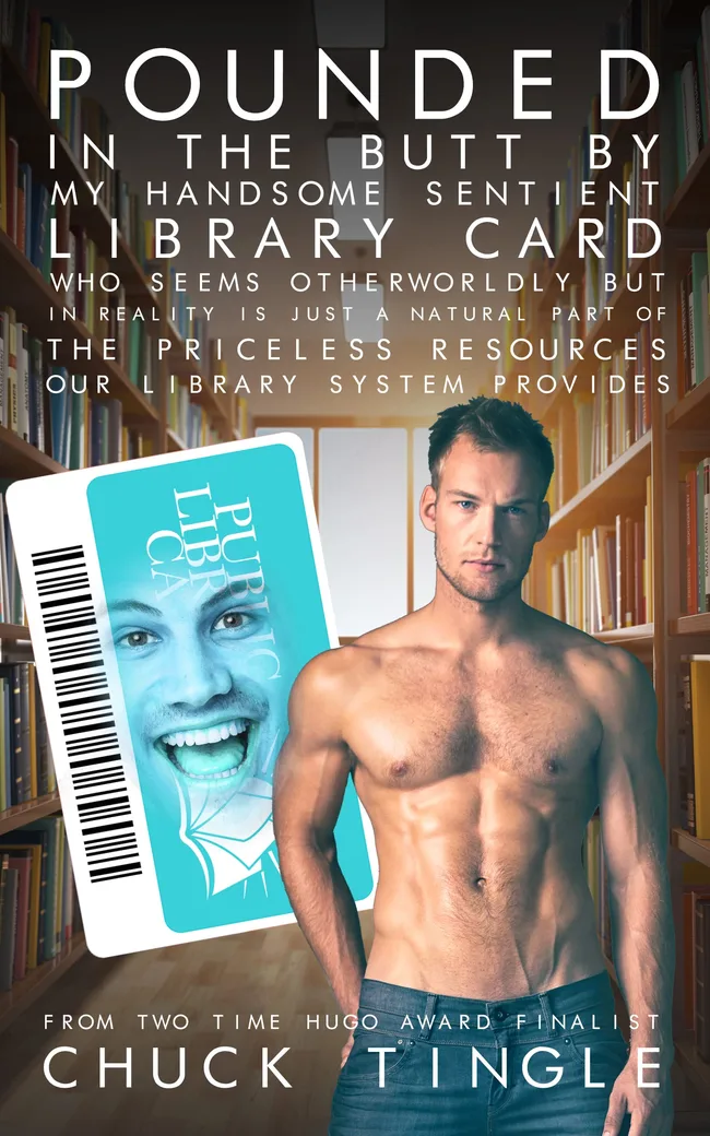 Pounded In The Butt By My Handsome Sentient Library Card Who Seems Otherworldly But In Reality Is Just A Natural Part Of The Priceless Resources Our Library System Provides